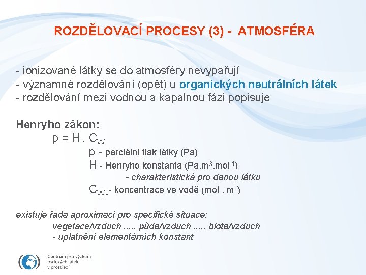 ROZDĚLOVACÍ PROCESY (3) - ATMOSFÉRA - ionizované látky se do atmosféry nevypařují - významné