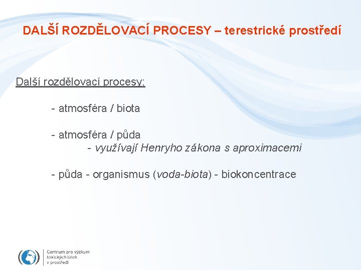 DALŠÍ ROZDĚLOVACÍ PROCESY – terestrické prostředí Další rozdělovací procesy: - atmosféra / biota -