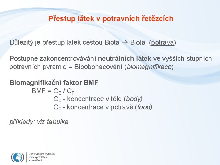 Přestup látek v potravních řetězcích Důležitý je přestup látek cestou Biota (potrava) Postupné zakoncentrovávání