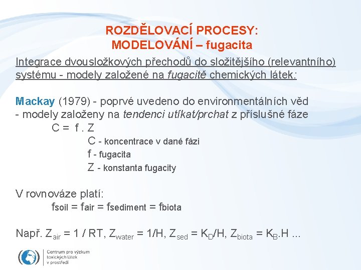 ROZDĚLOVACÍ PROCESY: MODELOVÁNÍ – fugacita Integrace dvousložkových přechodů do složitějšího (relevantního) systému - modely
