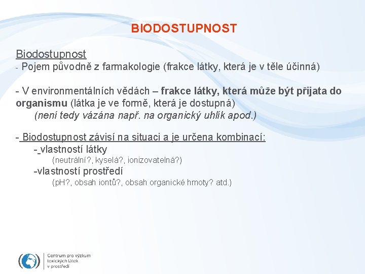 BIODOSTUPNOST Biodostupnost - Pojem původně z farmakologie (frakce látky, která je v těle účinná)