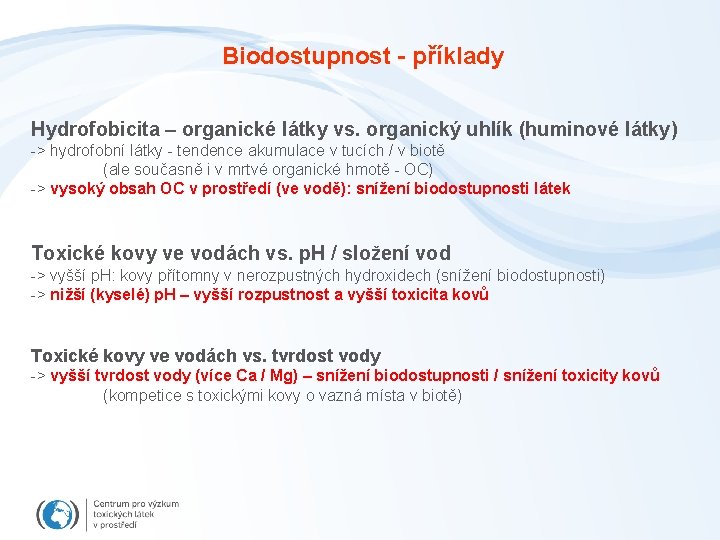 Biodostupnost - příklady Hydrofobicita – organické látky vs. organický uhlík (huminové látky) -> hydrofobní