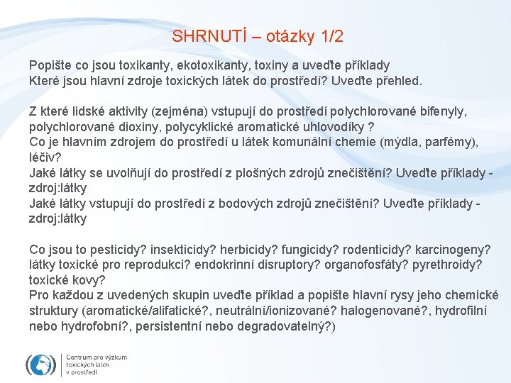SHRNUTÍ – otázky 1/2 Popište co jsou toxikanty, ekotoxikanty, toxiny a uveďte příklady Které