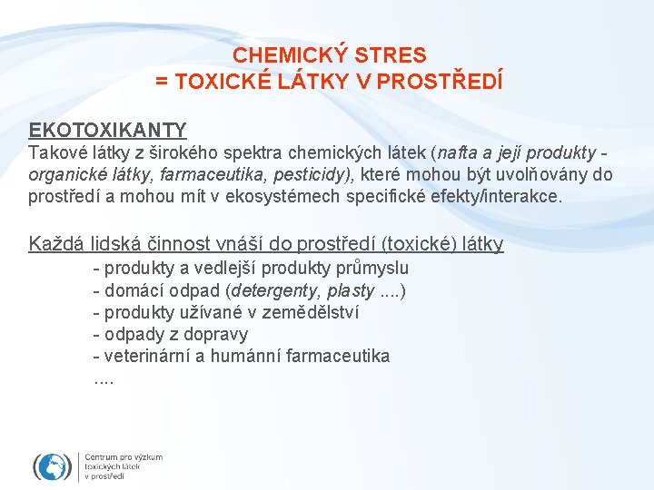 CHEMICKÝ STRES = TOXICKÉ LÁTKY V PROSTŘEDÍ EKOTOXIKANTY Takové látky z širokého spektra chemických