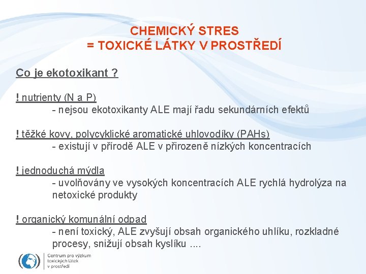 CHEMICKÝ STRES = TOXICKÉ LÁTKY V PROSTŘEDÍ Co je ekotoxikant ? ! nutrienty (N