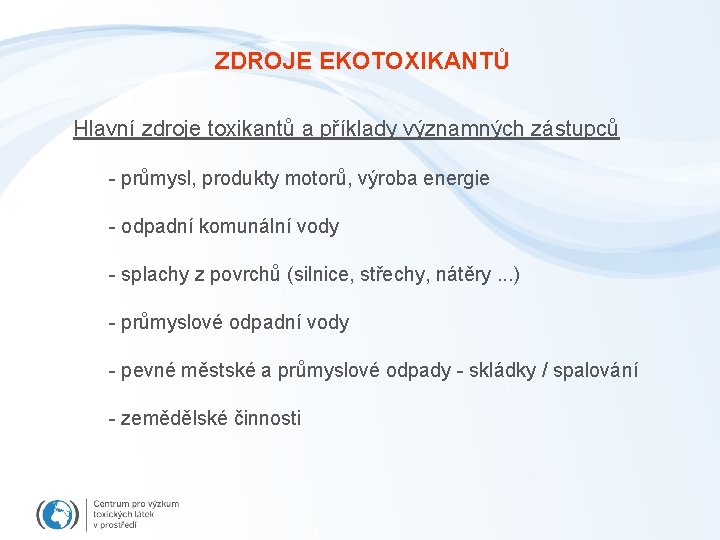 ZDROJE EKOTOXIKANTŮ Hlavní zdroje toxikantů a příklady významných zástupců - průmysl, produkty motorů, výroba