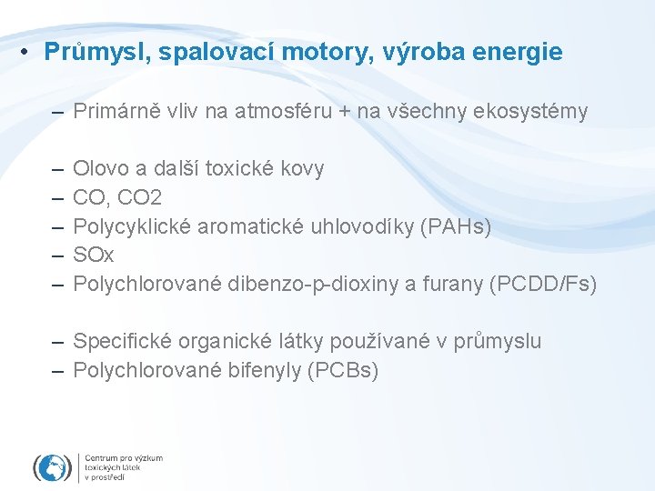  • Průmysl, spalovací motory, výroba energie – Primárně vliv na atmosféru + na