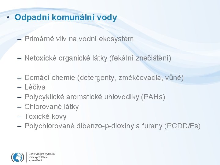  • Odpadní komunální vody – Primárně vliv na vodní ekosystém – Netoxické organické
