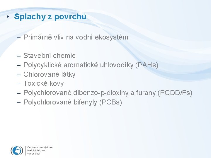  • Splachy z povrchů – Primárně vliv na vodní ekosystém – – –