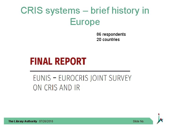 CRIS systems – brief history in Europe 86 respondents 20 countries The Library Authority