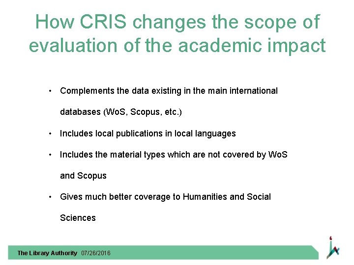 How CRIS changes the scope of evaluation of the academic impact • Complements the