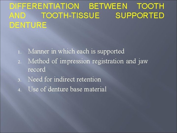 DIFFERENTIATION BETWEEN TOOTH AND TOOTH-TISSUE SUPPORTED DENTURE 1. 2. 3. 4. Manner in which