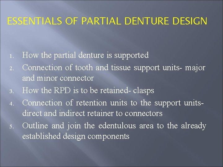 ESSENTIALS OF PARTIAL DENTURE DESIGN 1. 2. 3. 4. 5. How the partial denture