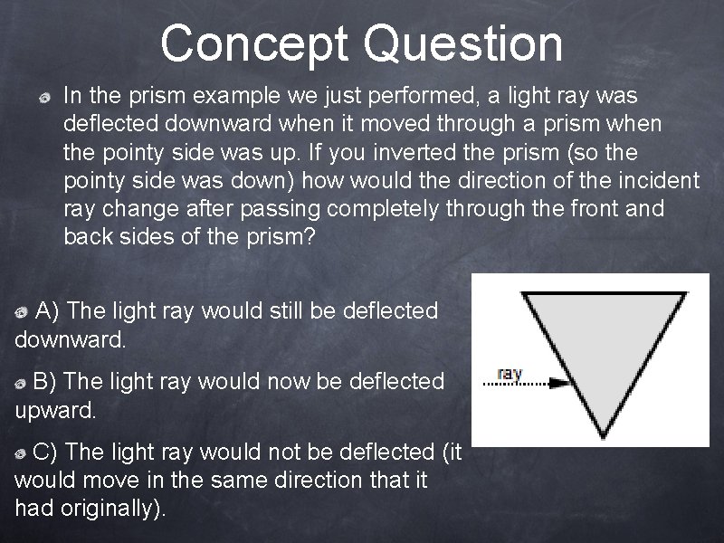 Concept Question In the prism example we just performed, a light ray was deflected