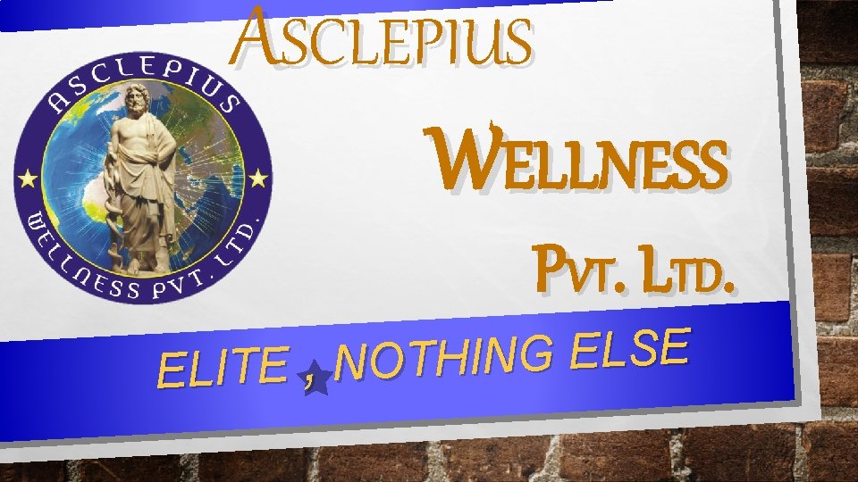 ASCLEPIUS WELLNESS PVT. LTD. E S L E G N I ELITE , NOTH