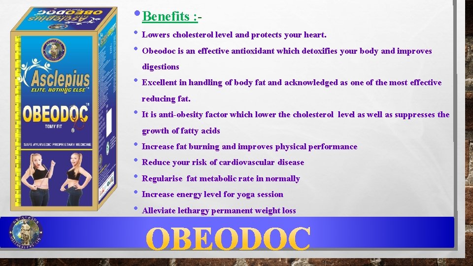  • Benefits : - • Lowers cholesterol level and protects your heart. •