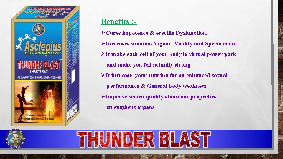 Benefits : ØCures impotence & erectile Dysfunction. ØIncreases stamina, Vigour, Virility and Sperm count.