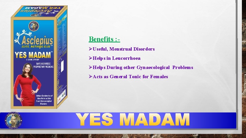 Benefits : ØUseful, Menstrual Disorders ØHelps in Leucorrhoea ØHelps During other Gynaecological Problems ØActs