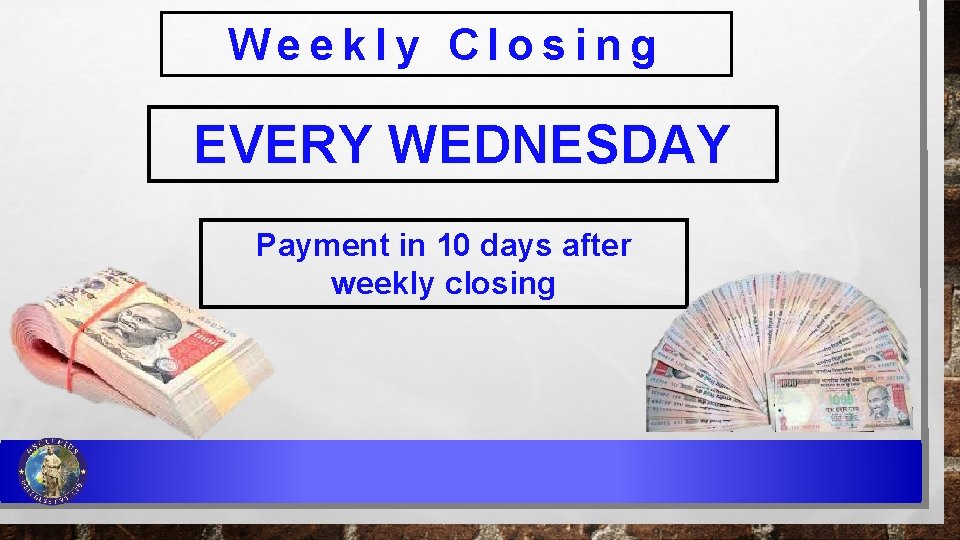 Weekly Closing EVERY WEDNESDAY Payment in 10 days after weekly closing 