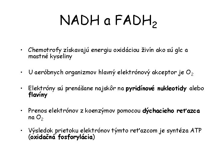 NADH a FADH 2 • Chemotrofy získavajú energiu oxidáciou živín ako sú glc a