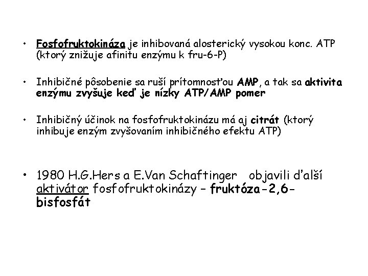  • Fosfofruktokináza je inhibovaná alosterický vysokou konc. ATP (ktorý znižuje afinitu enzýmu k