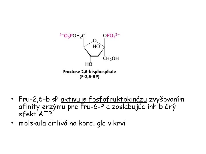  • Fru-2, 6 -bis. P aktivuje fosfofruktokinázu zvyšovaním afinity enzýmu pre fru-6 -P