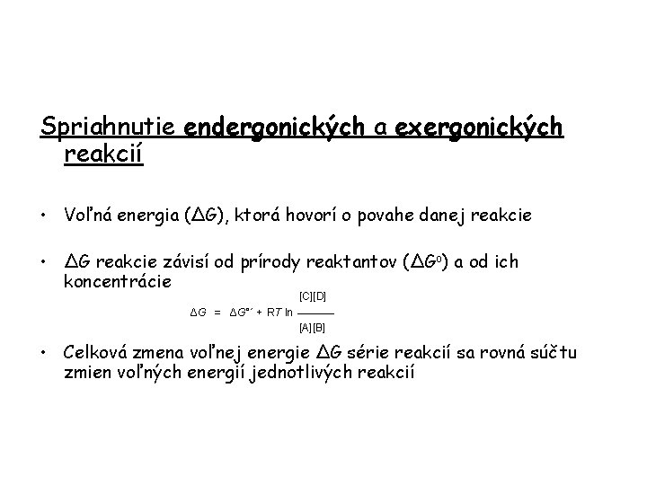 Spriahnutie endergonických a exergonických reakcií • Voľná energia (ΔG), ktorá hovorí o povahe danej