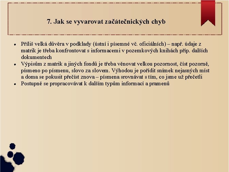 7. Jak se vyvarovat začátečnických chyb Příliš velká důvěra v podklady (ústní i písemné