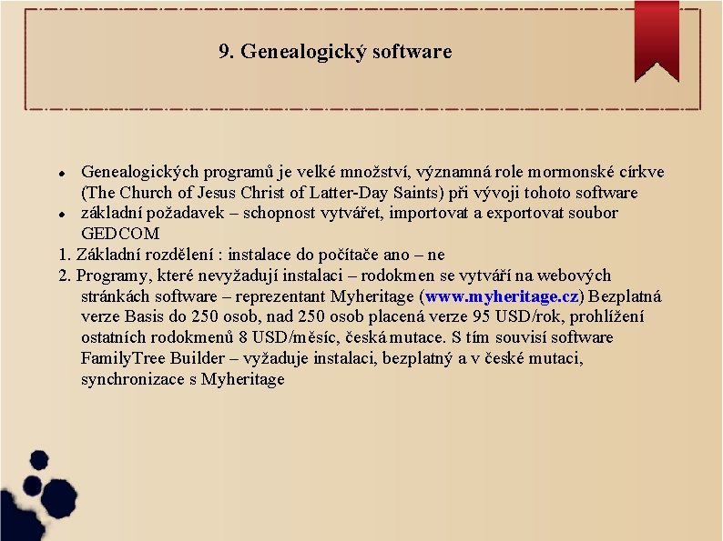 9. Genealogický software Genealogických programů je velké množství, významná role mormonské církve (The Church