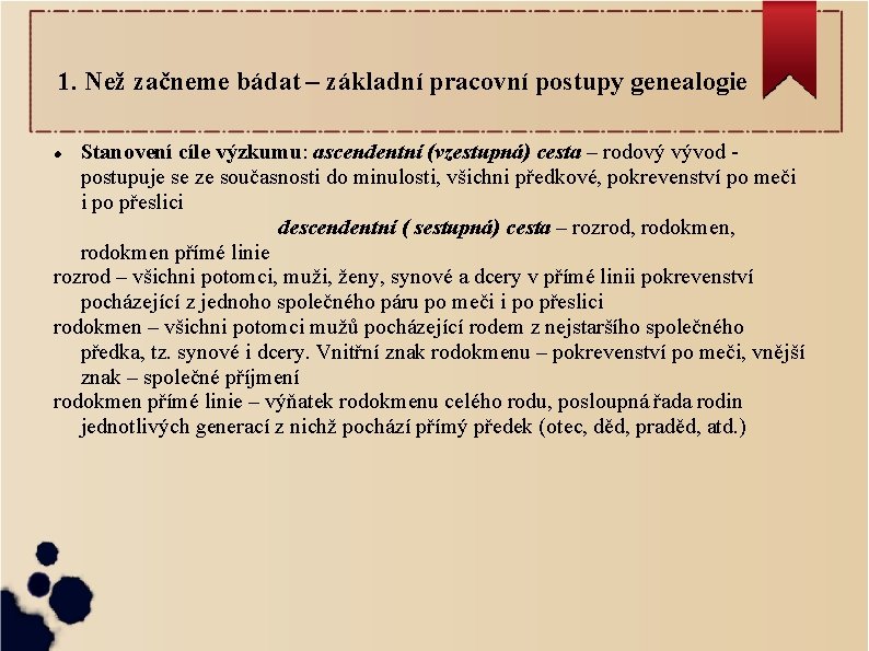 1. Než začneme bádat – základní pracovní postupy genealogie Stanovení cíle výzkumu: ascendentní (vzestupná)