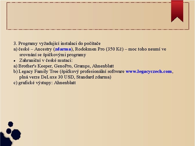 3. Programy vyžadující instalaci do počítače a) české – Ancestry (zdarma), Rodokmen Pro (350