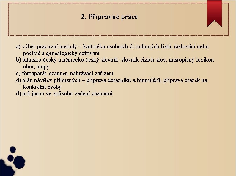 2. Přípravné práce a) výběr pracovní metody – kartotéka osobních či rodinných listů, číslování