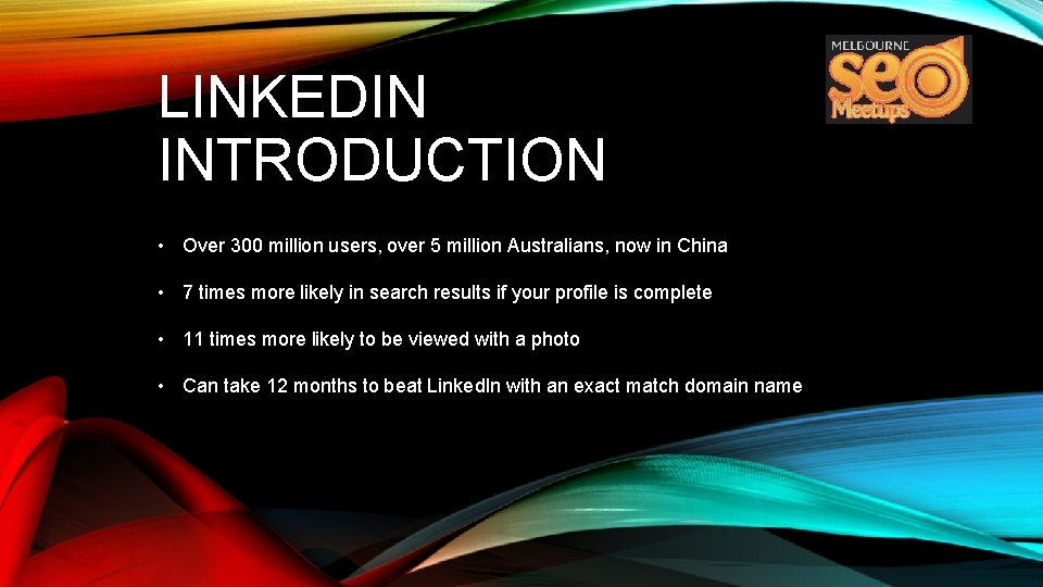 LINKEDIN INTRODUCTION • Over 300 million users, over 5 million Australians, now in China