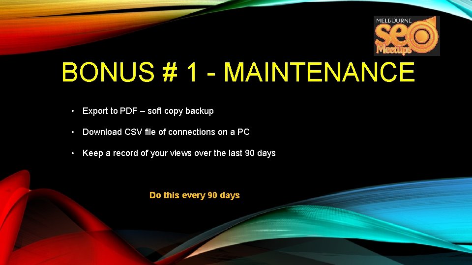 BONUS # 1 - MAINTENANCE • Export to PDF – soft copy backup •