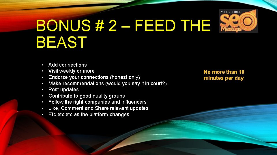 BONUS # 2 – FEED THE BEAST • • • Add connections Visit weekly