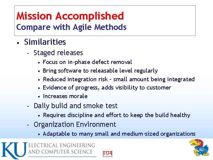 Mission Accomplished Compare with Agile Methods • Similarities – Staged releases • • •