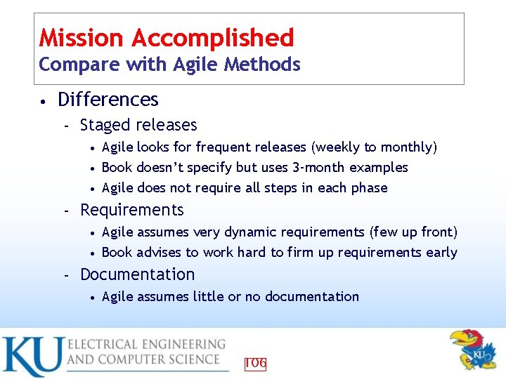 Mission Accomplished Compare with Agile Methods • Differences – Staged releases Agile looks for