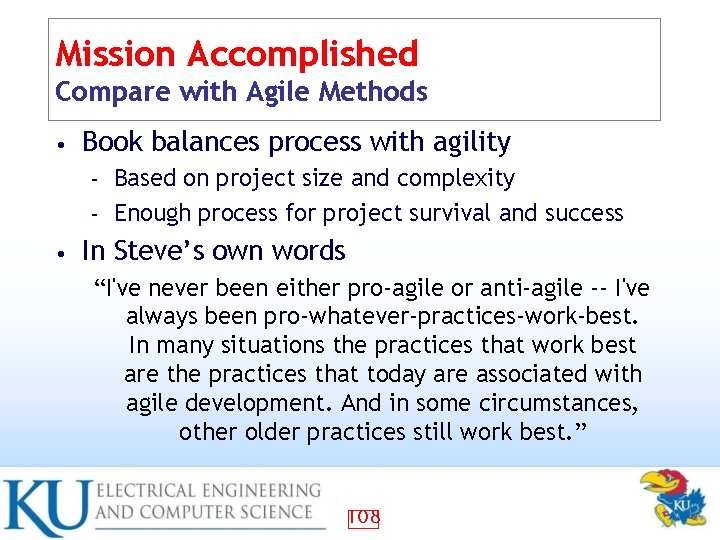 Mission Accomplished Compare with Agile Methods • Book balances process with agility Based on