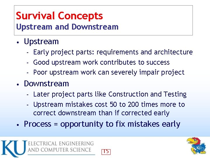 Survival Concepts Upstream and Downstream • Upstream Early project parts: requirements and architecture –