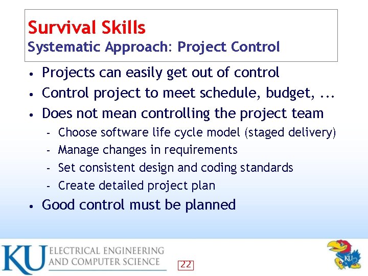 Survival Skills Systematic Approach: Project Control Projects can easily get out of control •