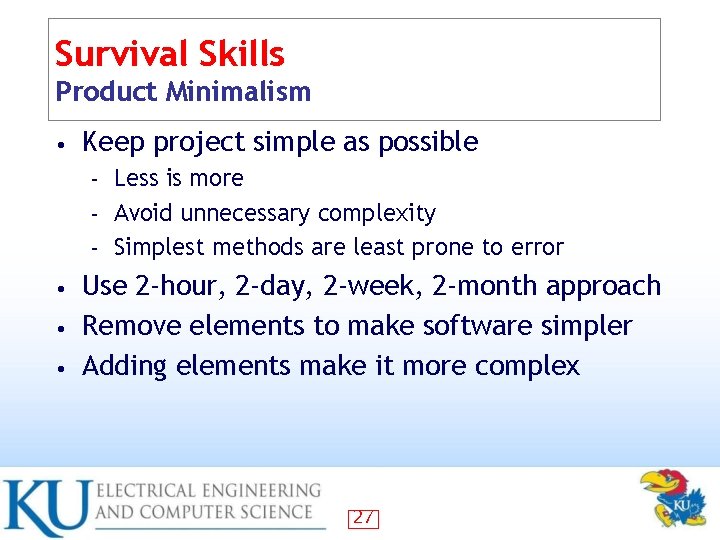 Survival Skills Product Minimalism • Keep project simple as possible Less is more –