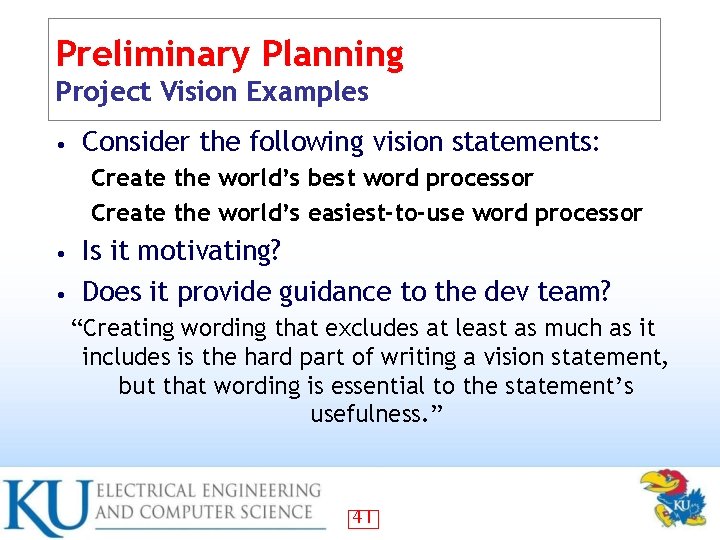 Preliminary Planning Project Vision Examples • Consider the following vision statements: Create the world’s