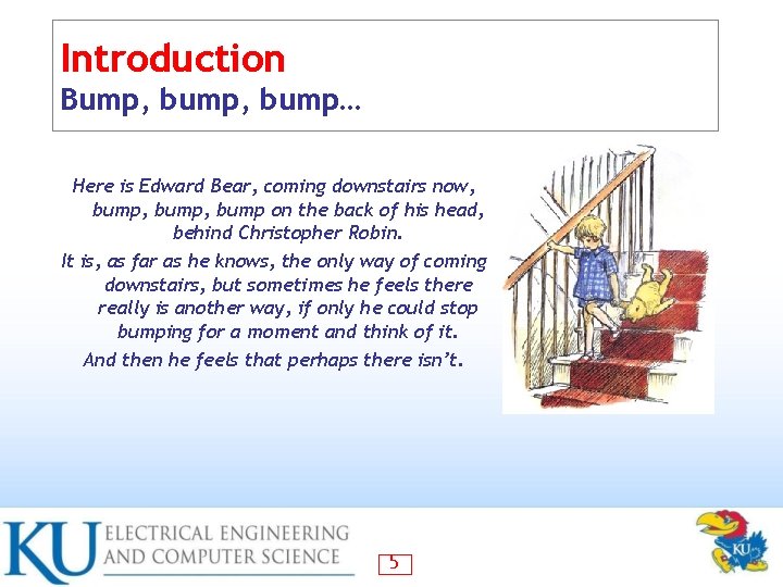 Introduction Bump, bump… Here is Edward Bear, coming downstairs now, bump, bump on the