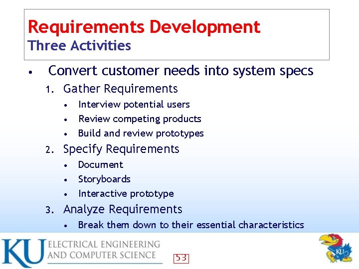 Requirements Development Three Activities • Convert customer needs into system specs 1. Gather Requirements