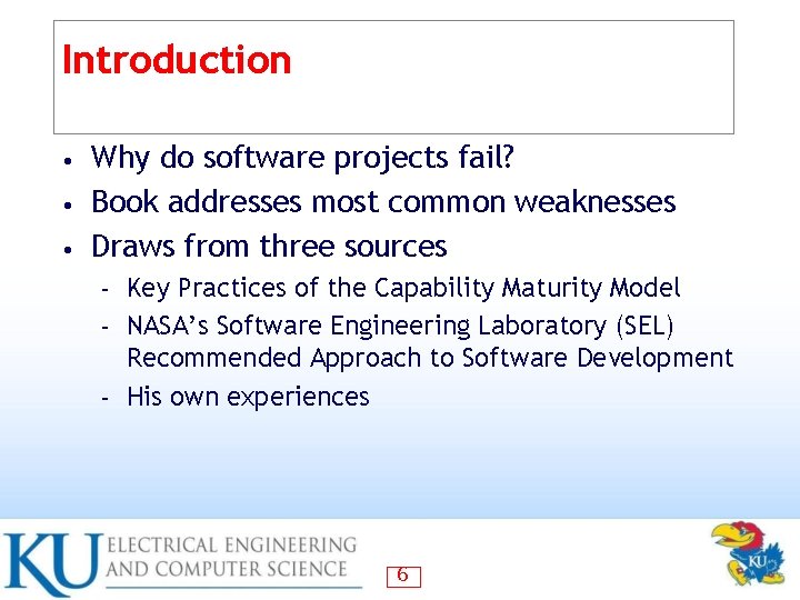 Introduction Why do software projects fail? • Book addresses most common weaknesses • Draws