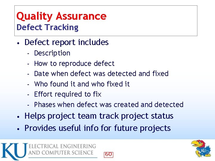 Quality Assurance Defect Tracking • Defect report includes – – – Description How to