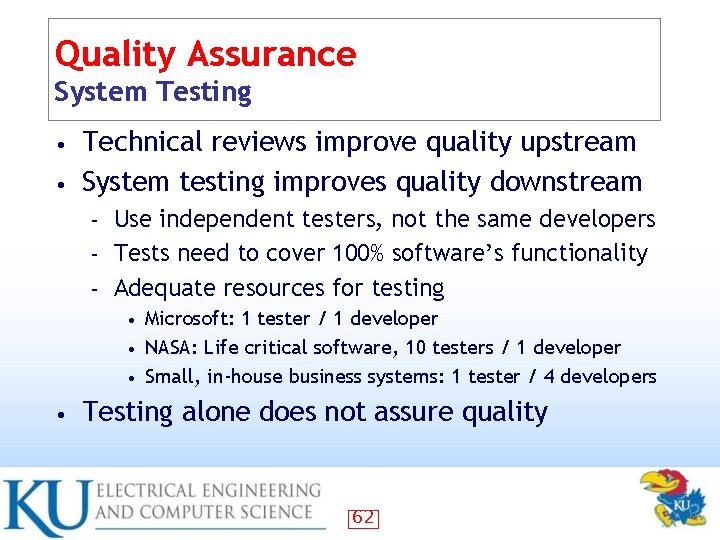 Quality Assurance System Testing Technical reviews improve quality upstream • System testing improves quality