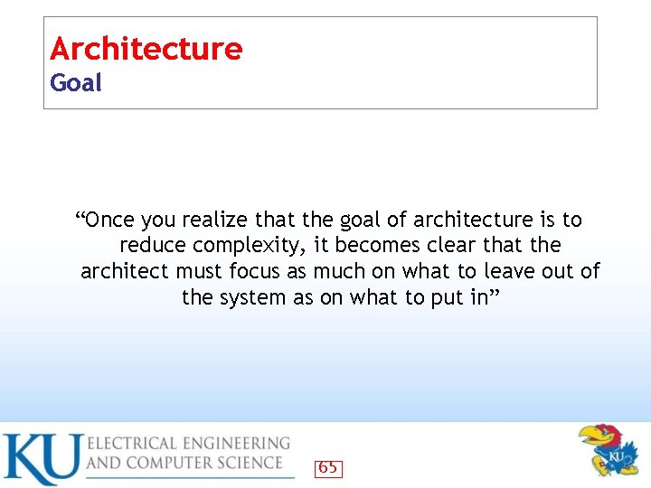 Architecture Goal “Once you realize that the goal of architecture is to reduce complexity,