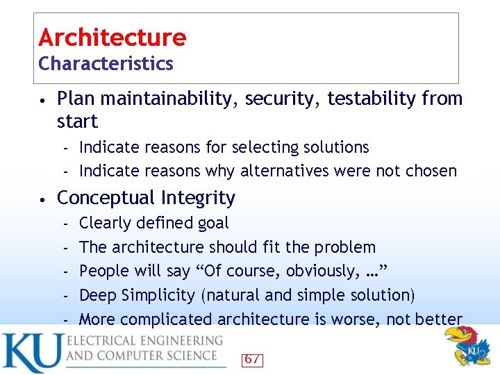Architecture Characteristics • Plan maintainability, security, testability from start Indicate reasons for selecting solutions