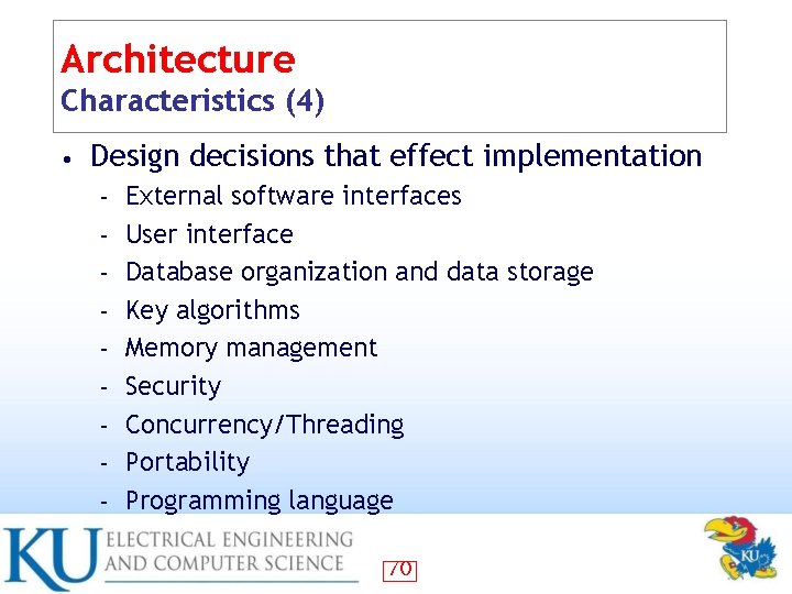 Architecture Characteristics (4) • Design decisions that effect implementation – – – – –